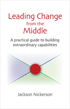 Hardcover Leading Change from the Middle: A Practical Guide to Building Extraordinary Capabilities Book