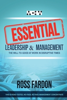 Paperback Essential: Leadership and Management, The Will-to-good at Work in Disruptive Times Book