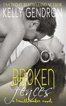 Broken Fences - Book #1 of the TroubleMaker