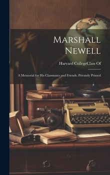 Hardcover Marshall Newell: A Memorial for His Classmates and Friends. Privately Printed Book