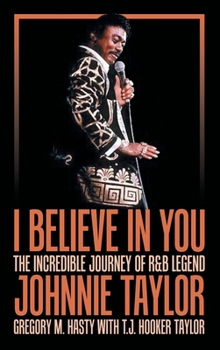 I Believe in You: The Incredible Journey of R&B Legend Johnnie Taylor