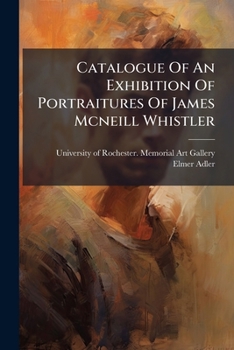 Catalogue of an Exhibition of Portraitures of James McNeill Whistler