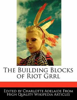 Paperback The Building Blocks of Riot Grrl Book