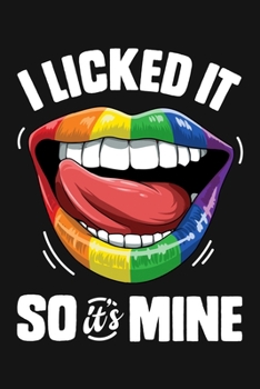 Paperback I Licked It So Its Mine: LGBT Pride Lined Notebook, Journal, Organizer, Diary, Composition Notebook, Gifts for LGBT Community and Supporters Book