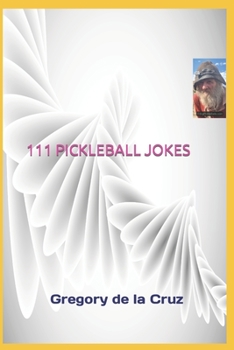 Paperback 111 Pickleball Jokes: A Compendium of Side-Splitting Pickleball Punch lines! Book