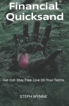 Paperback Financial Quicksand: Get Out. Stay Free. Live On Your Terms. Book
