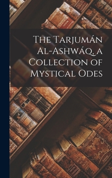 Hardcover The Tarjumán Al-ashwáq, a Collection of Mystical Odes Book