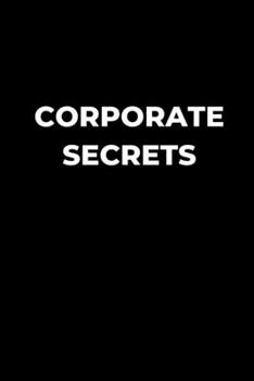 Corporate Secrets: Office Humor Notebook, Funny Gag Gift, Coworker Lined Journal