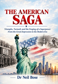 THE AMERICAN SAGA: Triumphs, Turmoil, and the Forging of a Superpower From the Great Depression to the Modern Era