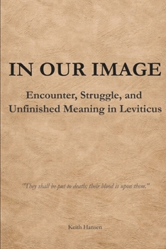 Paperback In Our Image: Encounter, Struggle, and Unfinished Meaning in Leviticus Book