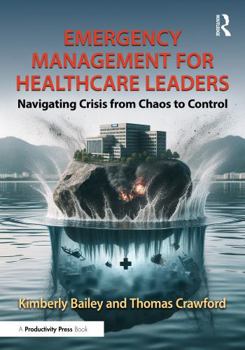 Hardcover Emergency Management for Healthcare Leaders: Navigating Crisis from Chaos to Control Book