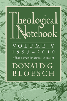Paperback Theological Notebook: 1993-2010, Volume V: The Spiritual Journals of Donald G. Bloesch Book