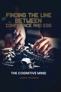 Paperback Finding The Line Between Confidence and Ego: The Cognitive Mind Book