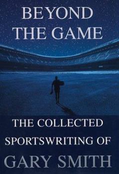 Hardcover Beyond the Game: The Collected Sportswriting of Gary Smith Book