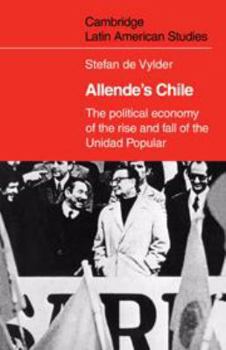 Hardcover Allende's Chile: The Political Economy of the Rise and Fall of the Unidad Popular Book