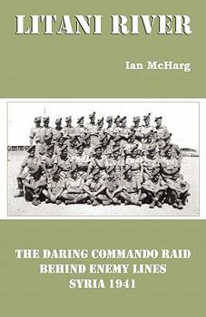 Litani River: Syria 1941, The Daring British Commando Raid