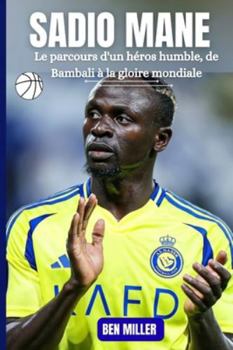 SADIO MANE: Le parcours d'un héros humble, de Bambali à la gloire mondiale