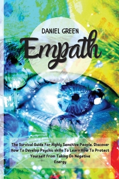 Paperback Empath: The Survival Guide For Highly Sensitive People. Discover How To Develop Psychic skills To Learn How To Protect Yoursel Book