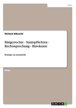 Paperback Bürgerrechte - Staatspflichten - Rechtssprechung - Bürokratie: Beiträge zur Justizkritik [German] Book