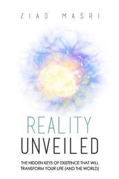 Paperback Reality Unveiled: The Hidden Keys of Existence That Will Transform Your Life (and the World) Book