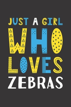 Paperback Just A Girl Who Loves Zebras: Funny Zebras Lovers Girl Women Gifts Lined Journal Notebook 6x9 120 Pages Book