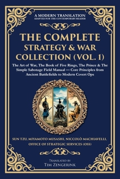 Paperback The Complete Strategy & War Collection (Vol. 1): The Art of War, The Book of Five Rings, The Prince & The Simple Sabotage Field Manual - Core Principl Book