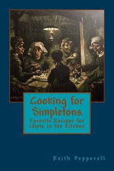 Cooking for Simpletons: Favorite Recipes for Idiots in the Kitchen