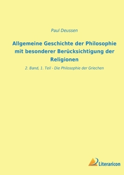 Allgemeine Geschichte der Philosophie mit besonderer Berücksichtigung der Religionen: 2. Band, 1. Teil - Die Philosophie der Griechen