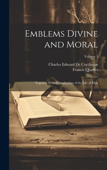 Hardcover Emblems Divine and Moral: Together With Hieroglyphics of the Life of Man; Volume 1 Book