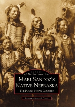 Mari Sandoz's Native Nebraska: The Plains Indian Country - Book  of the Images of America: Nebraska