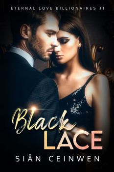 Black Lace: A Steamy Billionaire Romance (Eternal Love Billionaires) - Book #1 of the Eternal Love Billionaires