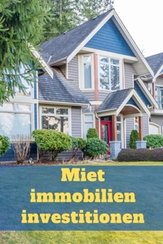 Mietimmobilien investitionen: wieSieIhrEinkommen maximieren (German Edition)