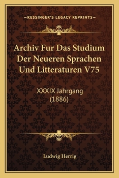 Paperback Archiv Fur Das Studium Der Neueren Sprachen Und Litteraturen V75: XXXIX Jahrgang (1886) [German] Book