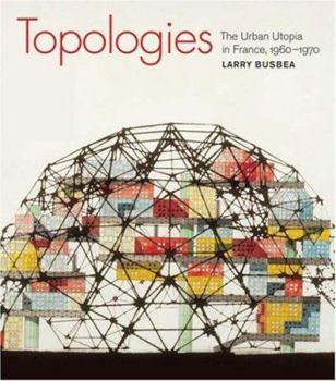 Hardcover Topologies: The Urban Utopia in France, 1960 1970 Book