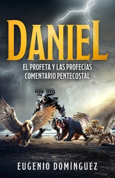 Paperback Daniel: El Profeta y las Profecías, Comentario Pentecostal [Spanish] Book