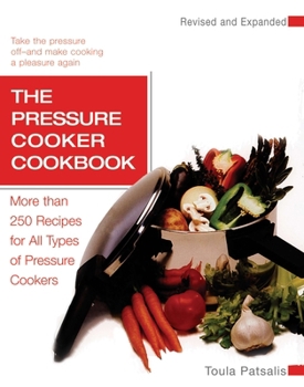 Paperback The Pressure Cooker Cookbook: More Than 250 Recipes for All Types of Pressure Cookers, Revised and Expanded Book