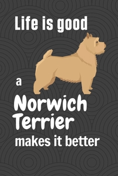 Paperback Life is good a Norwich Terrier makes it better: For Norwich Terrier Dog Fans Book