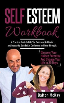 Paperback Self Esteem Workbook: A Practical Guide To Help You Overcome Self Doubt And Insecurity, Gain Better Confidence And Inner Strength. Discover Book