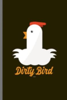 Dirty Bird: For Chicks Chicken Animal Lovers  Cute Animal Composition Book Smiley Sayings Funny Vet Tech Veterinarian Animal Rescue Sarcastic  For ... Gift (6"x9") Dot Grid Notebook to write in