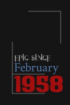 Epic since February 1958, Gift idea: Notebook Birthday Gift For Women, Men, Boss, Coworkers, Colleagues, Students, Friends, Lined Notebook / Journal Gift, 100 Pages, 6x9, Soft Cover