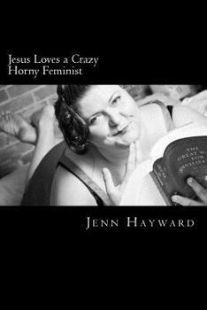 Paperback Jesus Loves a Crazy Horny Feminist Book