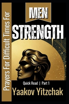 Paperback Strength Prayers For Difficult Times For Men Quick Read Part 1: Helping To Nurture Fortitude And Reliance On God Through Prayer And Scripture During T Book