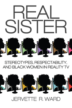 Paperback Real Sister: Stereotypes, Respectability, and Black Women in Reality TV Book
