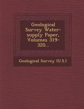 Paperback Geological Survey Water-supply Paper, Volumes 319-320... Book