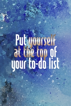 Paperback Put Yourself At The Top Of Your To Do List: Perseverance Notebook Journal Composition Blank Lined Diary Notepad 120 Pages Paperback Blue Book