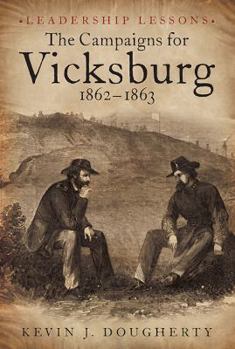 Hardcover The Campaigns for Vicksburg, 1862-63: Leadership Lessons Book