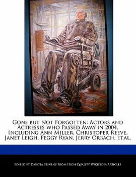 Gone but Not Forgotten : Actors and Actresses who Passed Away in 2004, Including Ann Miller, Christoper Reeve, Janet Leigh, Peggy Ryan, Jerry Orbach,