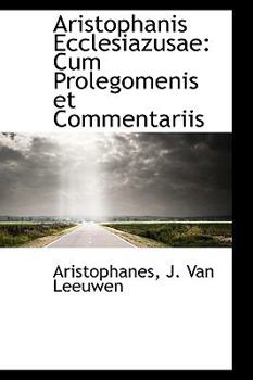Aristophanis Ecclesiazusae : Cum Prolegomenis et Commentariis