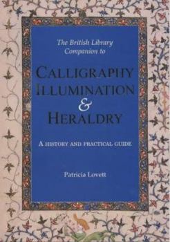 Hardcover The British Library Companion to Calligraphy, Illumination & Heraldry: A History and Practical Guide Book