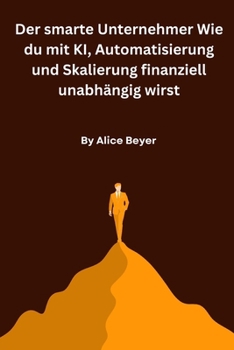 Paperback Der smarte Unternehmer Wie du mit KI, Automatisierung und Skalierung finanziell unabhängig wirst [German] Book
